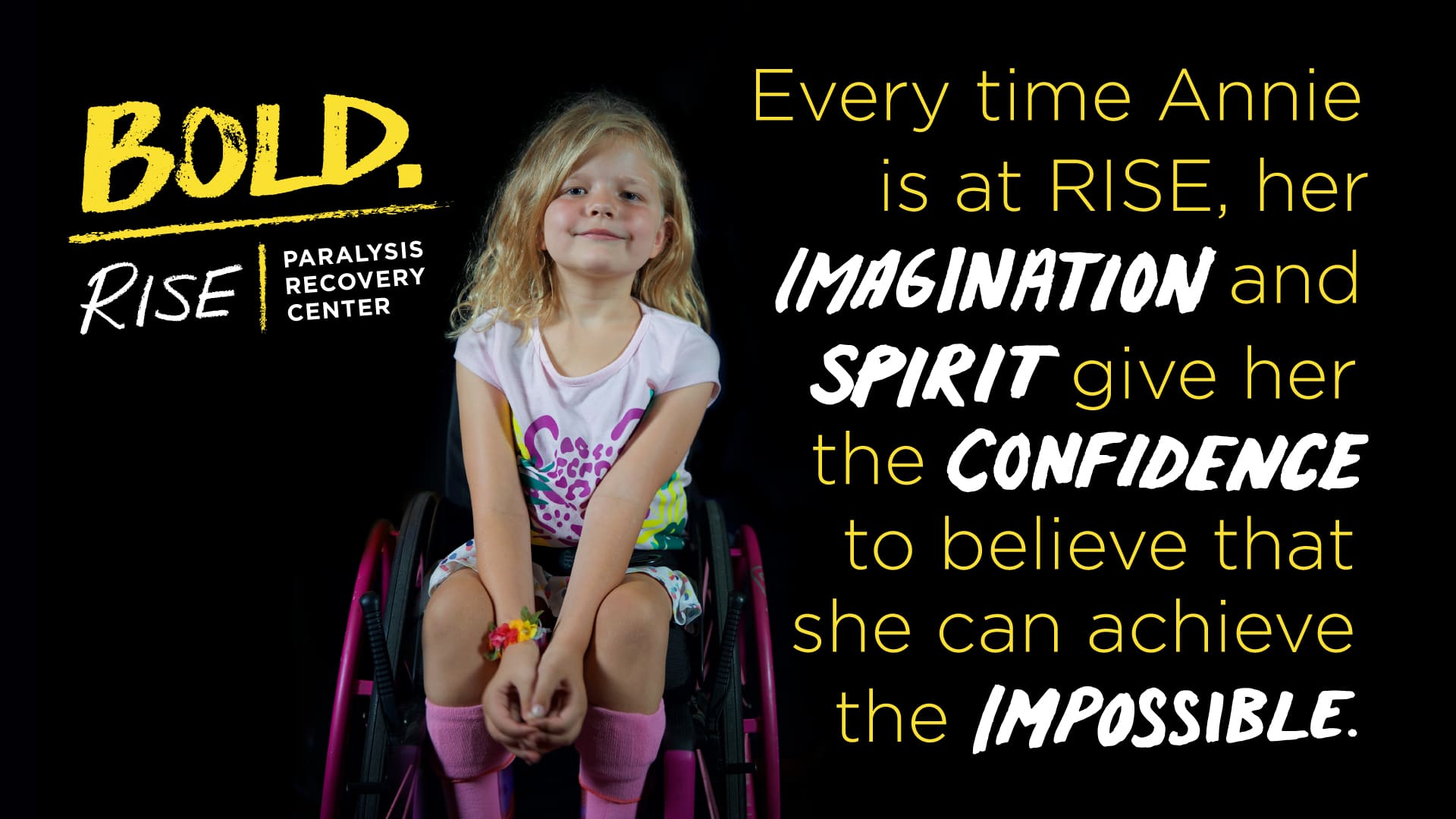A little girl with blond hair in a pink wheelchair. The image reads, "Every time Annie is at RISE, her imagination and spirit give her the confidence to believe that she can achieve the impossible. 
